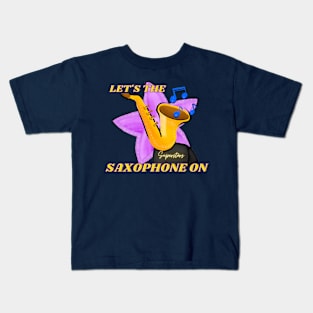 Let's The Music On!!! (Saxophone Edition) Kids T-Shirt